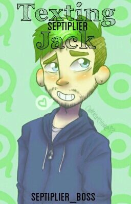 Texting Jack [Septiplier]