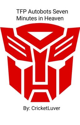 TFP Seven Minutes In Heaven ( Autobots ) 