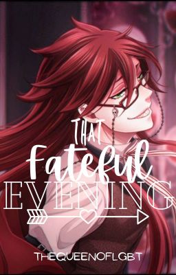 That Fateful Evening: Grell Sutcliff x FEM! Reader