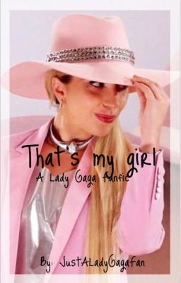 That's My Girl // A Lady Gaga Fanfic