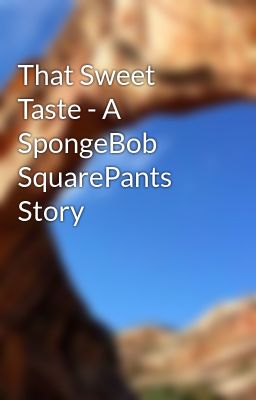 That Sweet Taste - A SpongeBob SquarePants Story