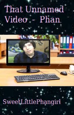 That Unnamed Video - Phan (oneshot)