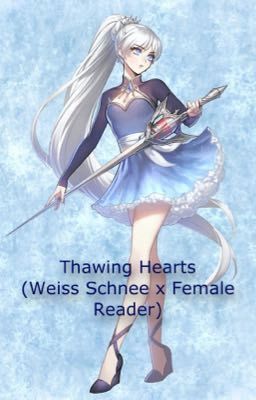 Thawing Hearts (Weiss Schnee x Female Reader)