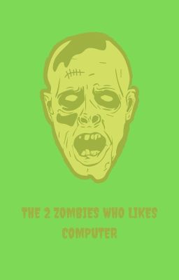 The 2 Zombies Who Likes Computer
