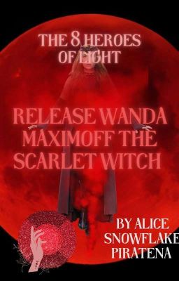 The 8 Heroes of Light: Release Wanda Maximoff the Scarlet Witch.