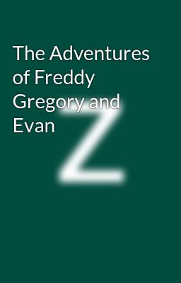 The Adventures of Freddy Gregory and Evan
