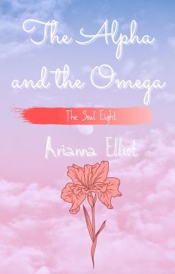 The Alpha and the Omega | The Soul Eight | By: Iris Garrison