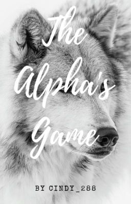 The Alpha's Game| Under HEAVY EDITING!