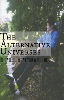 The Alternative Universes [A Michael Jackson Fan Fiction]