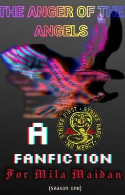 The Anger of the Angels (a Cobra Kai Fanfiction 