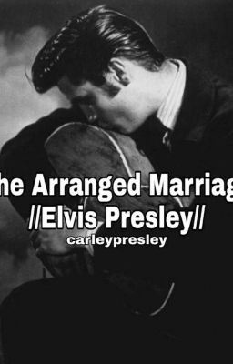 The Arranged Marriage //Elvis Presley//