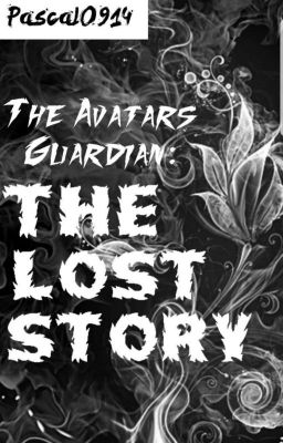 The Avatar's Guardian: The Lost Story (Avatar the Last Airbender fanfic)