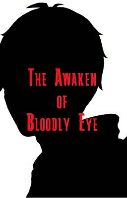 The Awaken Of Bloodly Eye[On Hold]