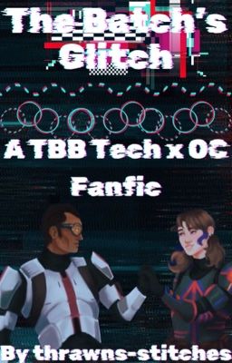 The Batch's Glitch (A TBB Tech x OC Fanfic)