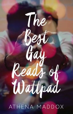 The Best Gay Reads of Wattpad [Being Edited]