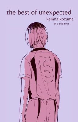 the best of unexpected ~ a kozume kenma fanfic