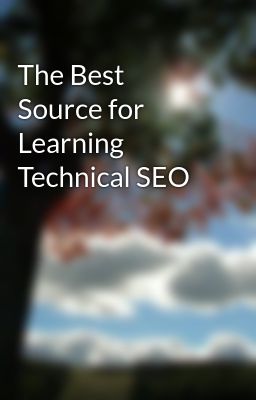 The Best Source for Learning Technical SEO