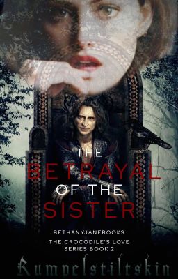 The Betrayal of the Sister [OUAT || RUMPELSTILTSKIN || Crocodile's Love #2]