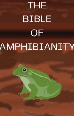 The Bible of Amphibianity