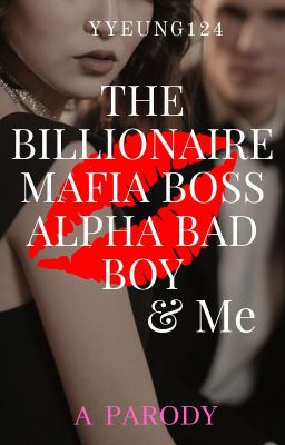 The Billionaire Mafia Boss Alpha Bad Boy and Me