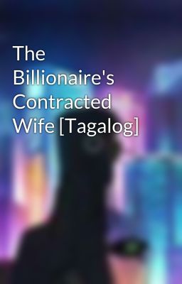 The Billionaire's Contracted Wife [Tagalog]