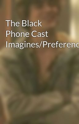 The Black Phone Cast Imagines/Preferences 