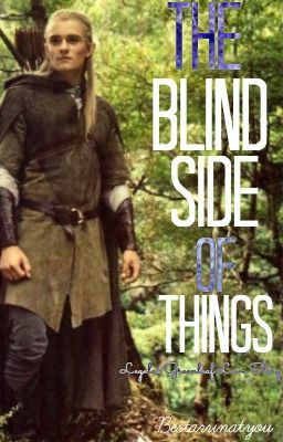 The blind side of things*A Legolas Greenleaf love story*