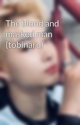 The blond and masked man (tobinaru)