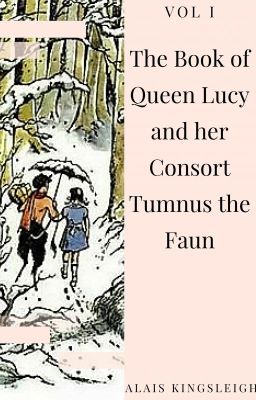 The Book of Queen Lucy the Valiant and her Consort Sir Tumnus the Faun