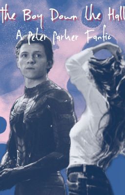 The Boy Down the Hall - A Peter Parker Fanfiction