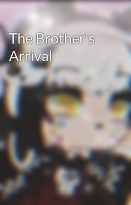 The Brother's Arrival