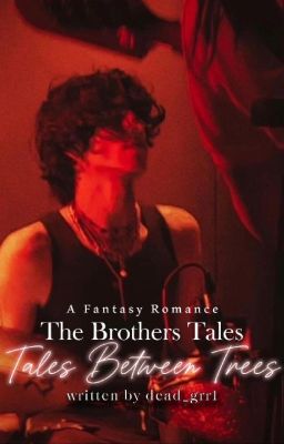 The Brothers Tales trilogy || Tales Between Trees