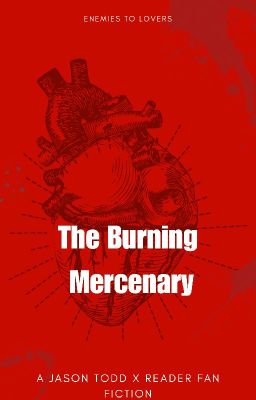 The Burning Mercenary. (Jason Todd x Reader) 