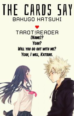 The cards say[Bakugo Katsuki x Fem!Tarot!Reader]