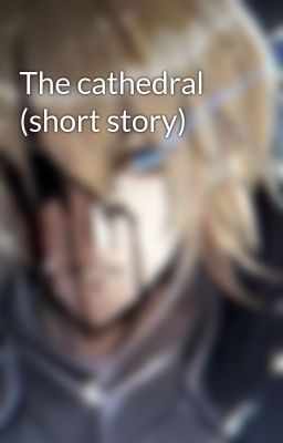 Read Stories The cathedral (short story) - TeenFic.Net