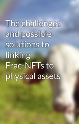 The challenges and possible solutions to linking Frac-NFTs to physical assets