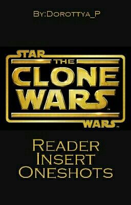 The Clone Wars (Reader Insert Oneshots)