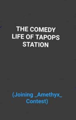 The Comedy Life of TAPOPS STATION (Joining _Amethyx_ Contest)