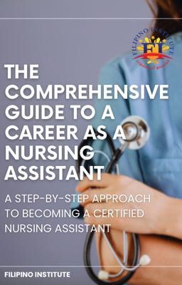 The Comprehensive Guide to a Career as a Nursing Assistant