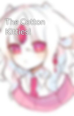 The Cotton Kitties!