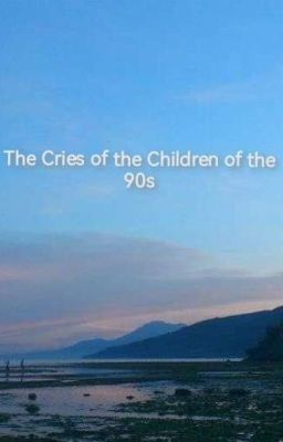 The Cries Of The Children Of The 90s