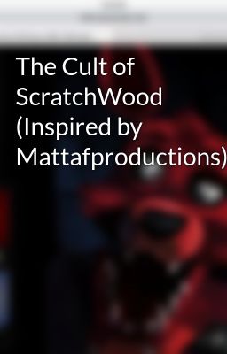 The Cult of ScratchWood (Inspired by Mattafproductions)