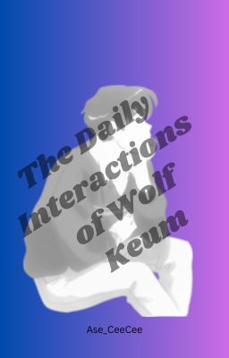 The Daily Interactions of Wolf Keum