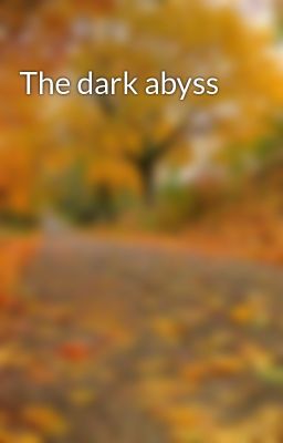 The dark abyss