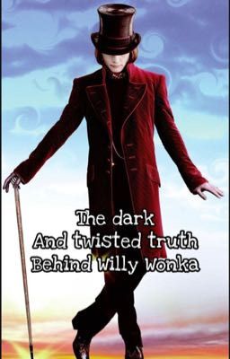 The Dark and Twisted Truth Behind Willy Wonka || Willy Wonka Fanfiction 