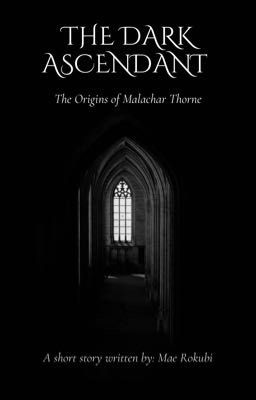 The Dark Ascendant: The Origins of Malachar Thorne