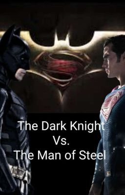 The Dark Knight v. The Man Of Steel