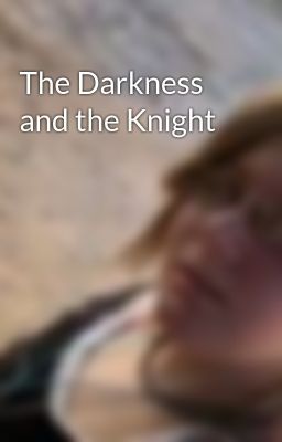 The Darkness and the Knight