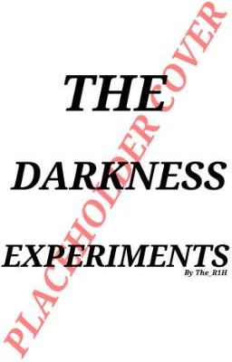 The Darkness Experiments