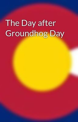 The Day after Groundhog Day
